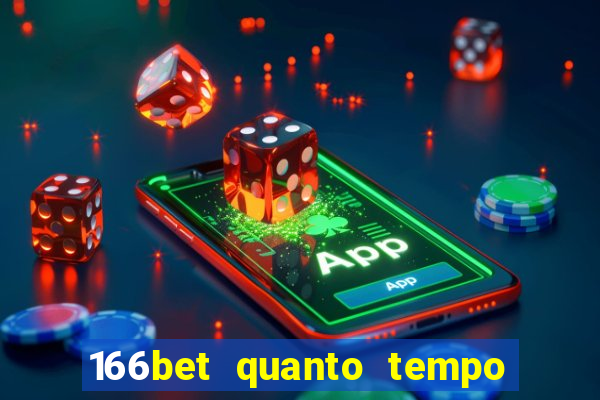 166bet quanto tempo demora para cair na conta